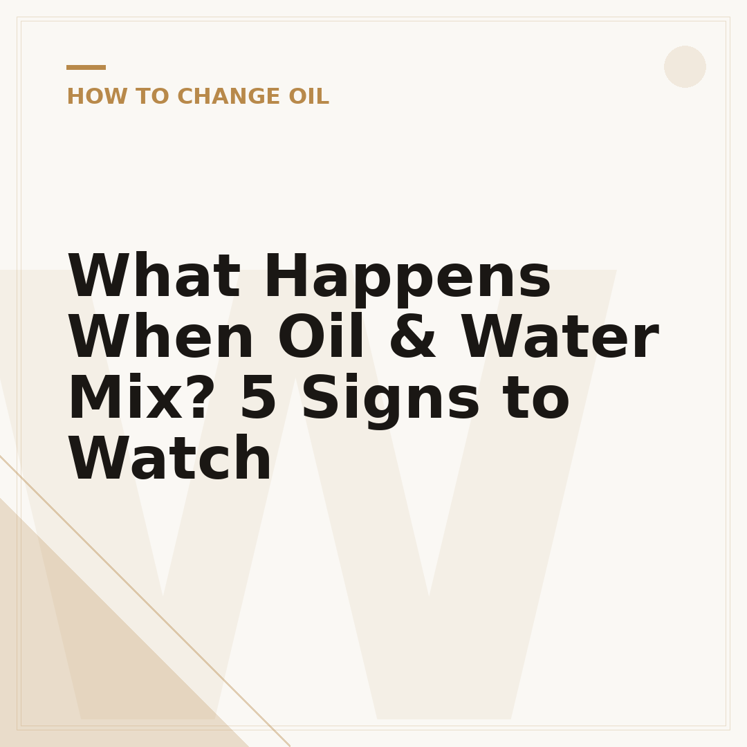 What Happens When Oil & Water Mix? 5 Signs to Watch