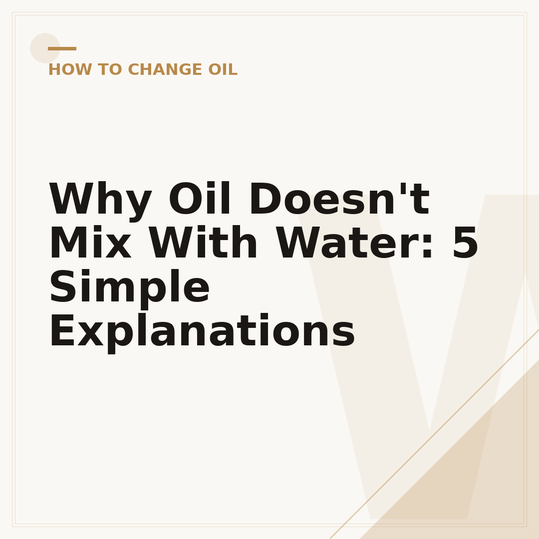 Why Oil Doesn't Mix With Water: 5 Simple Explanations