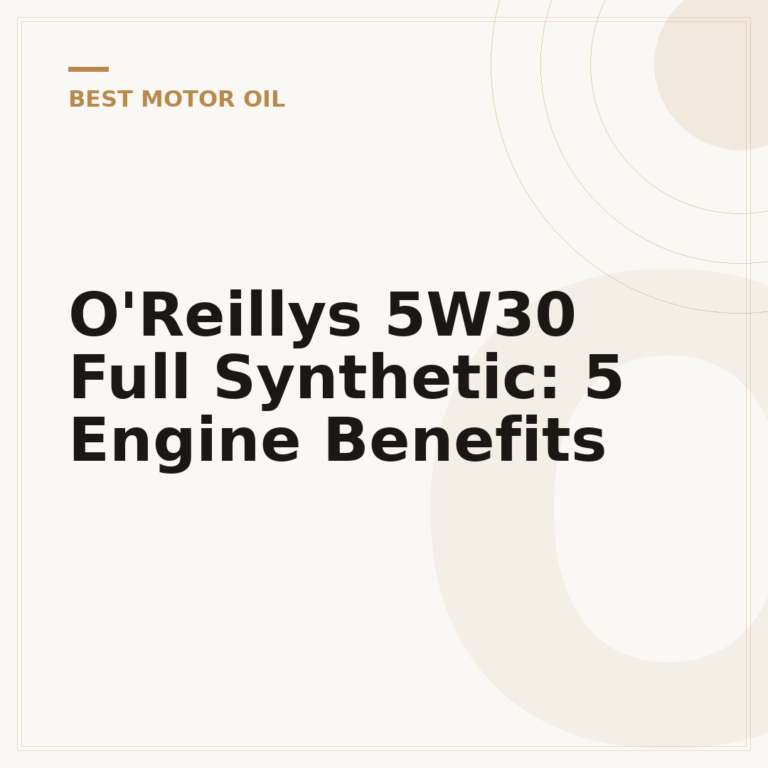 O'Reillys 5W30 Full Synthetic: 5 Engine Benefits