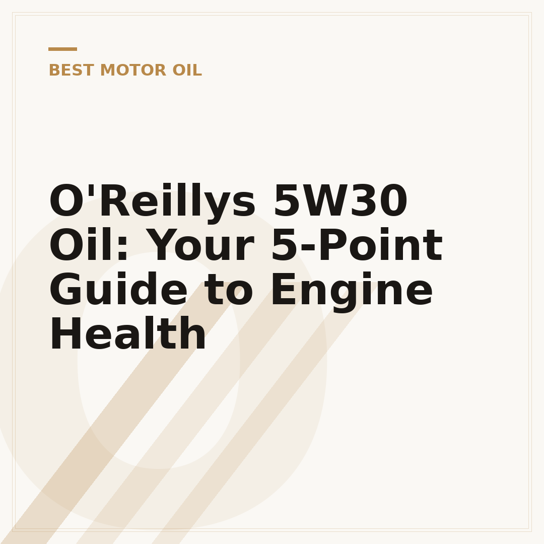 O'Reillys 5W30 Oil: Your 5-Point Guide to Engine Health