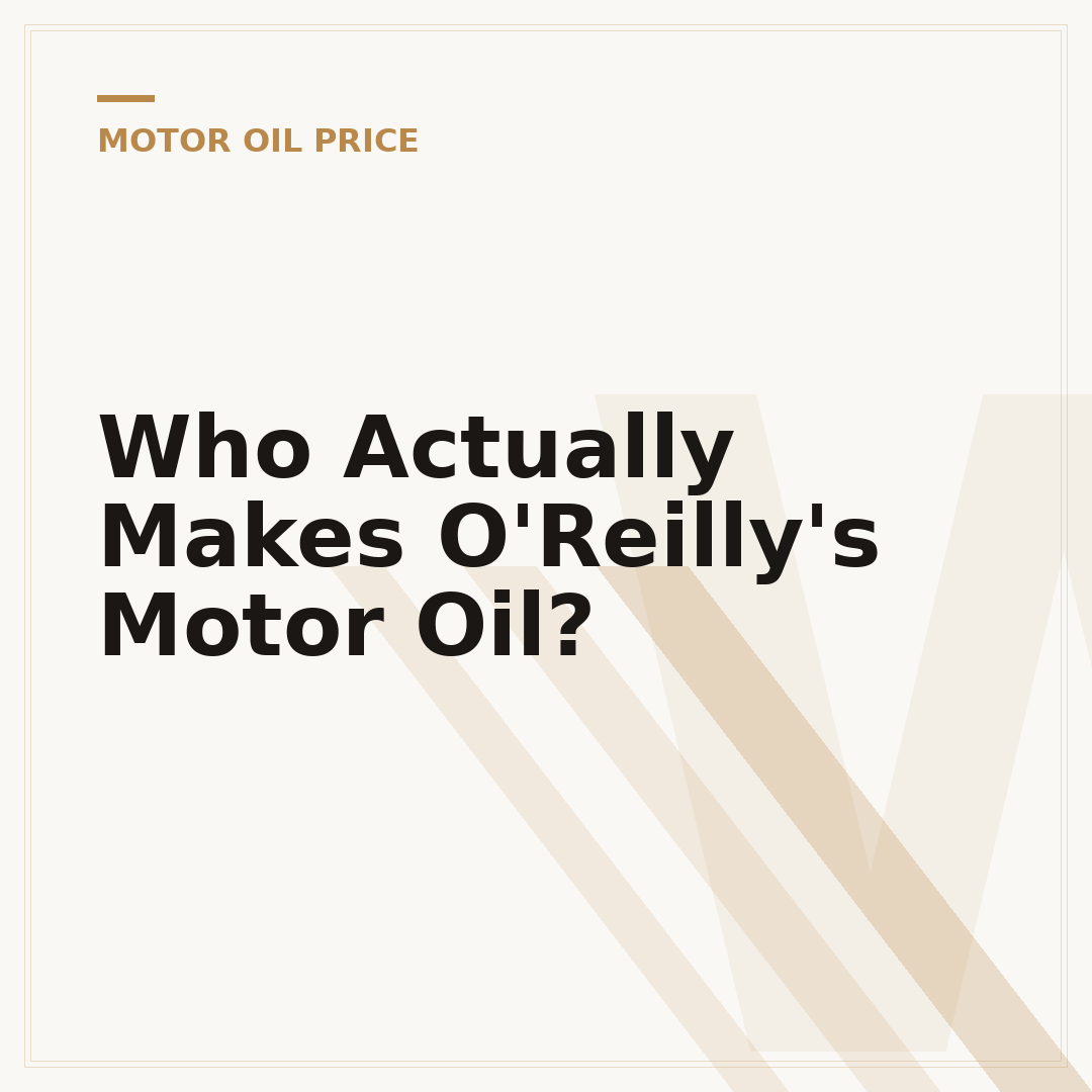 Who Actually Makes O'Reilly's Motor Oil?