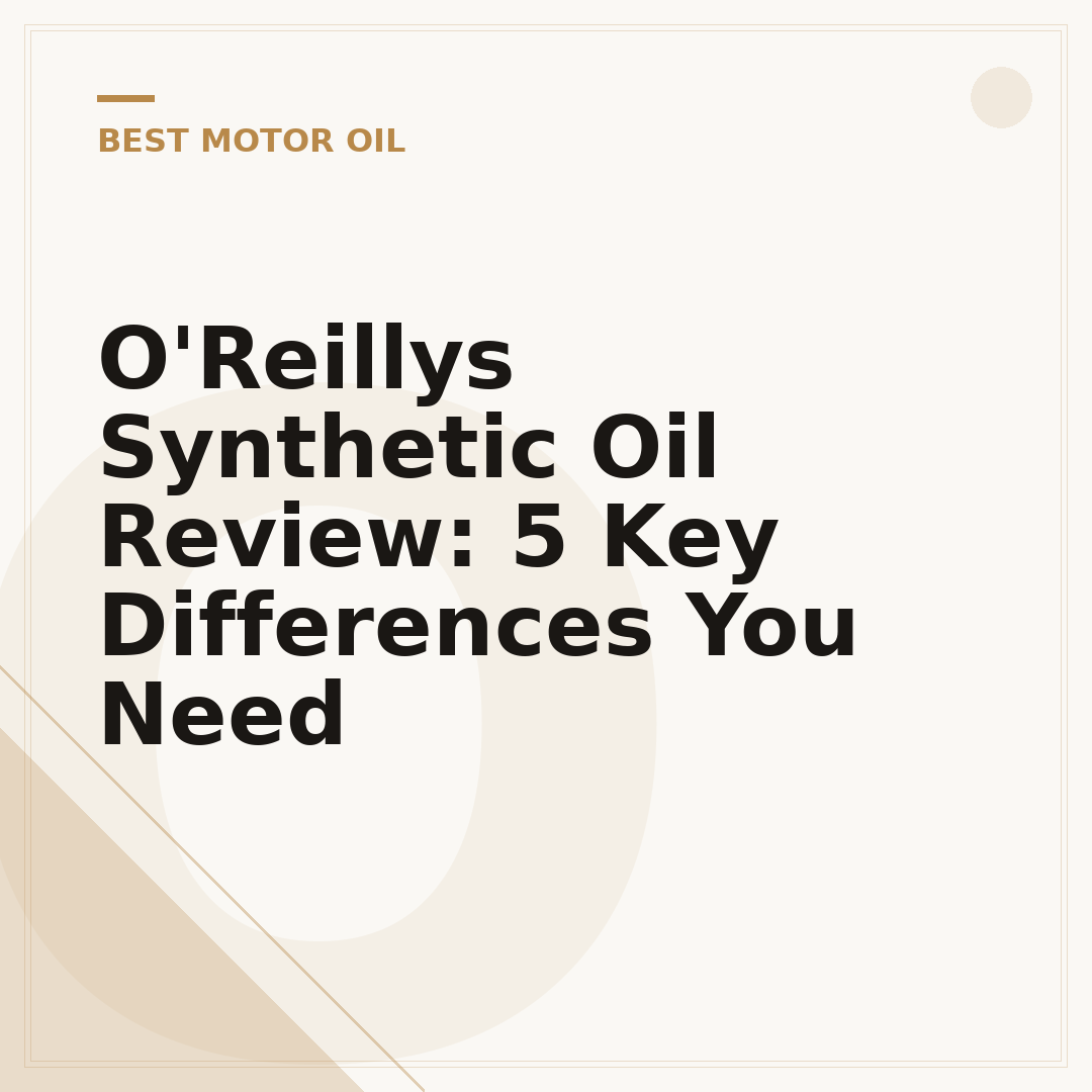 O'Reillys Synthetic Oil Review: 5 Key Differences You Need
