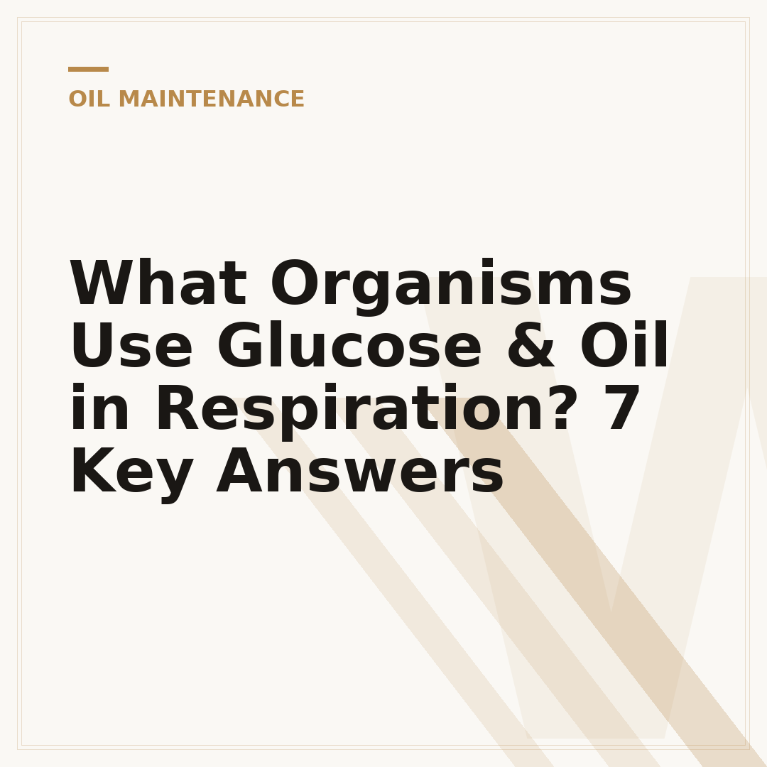What Organisms Use Glucose & Oil in Respiration? 7 Key Answers