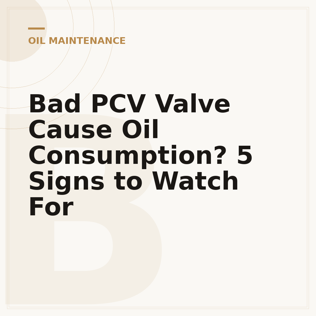 Bad PCV Valve Cause Oil Consumption? 5 Signs to Watch For