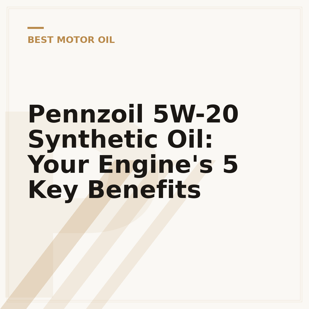 Pennzoil 5W-20 Synthetic Oil: Your Engine's 5 Key Benefits