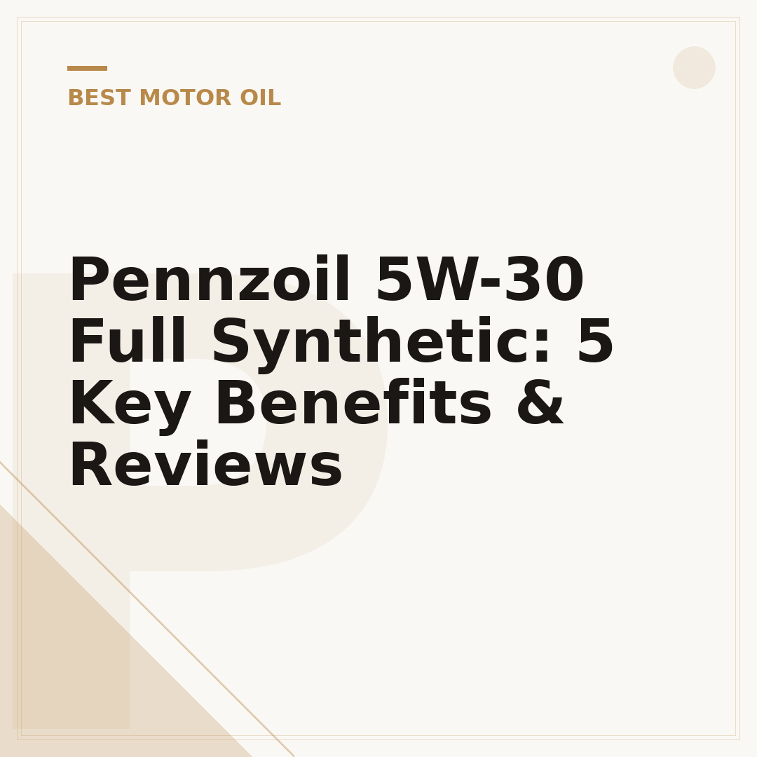 Pennzoil 5W-30 Full Synthetic: 5 Key Benefits & Reviews