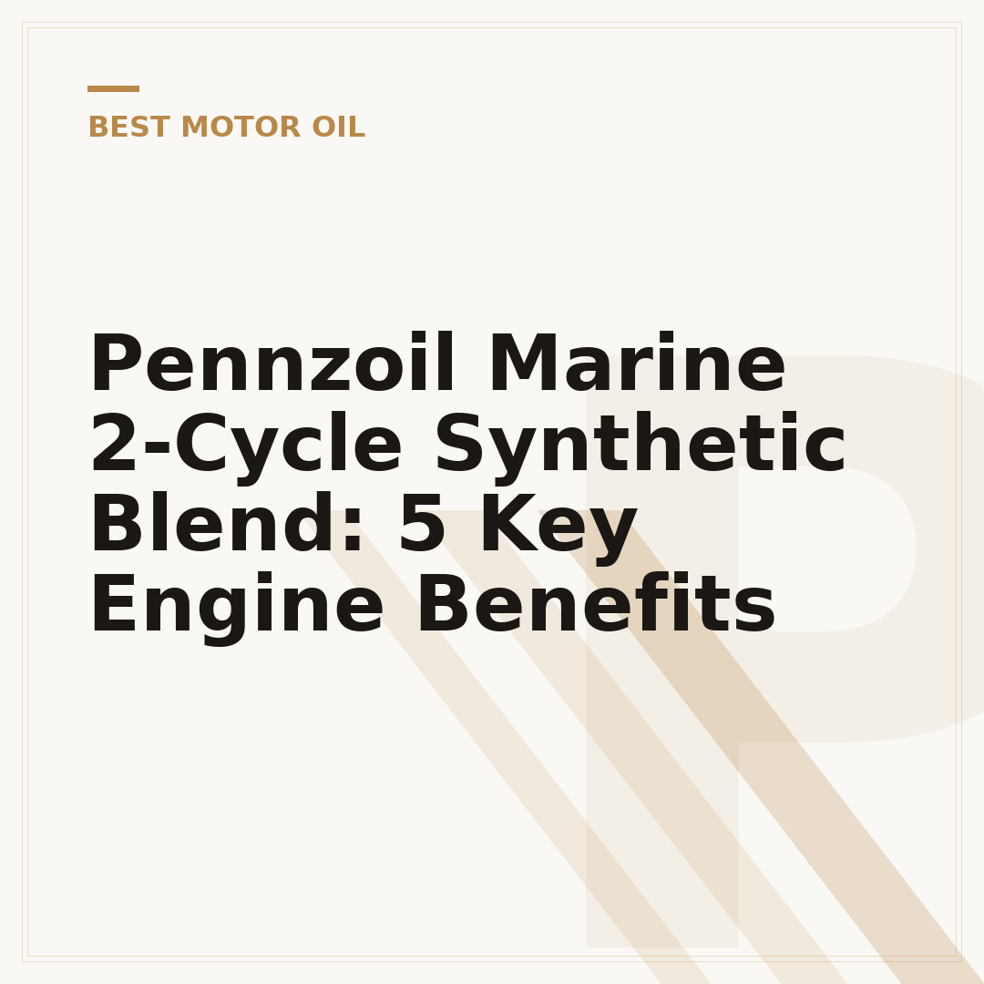 Pennzoil Marine 2-Cycle Synthetic Blend: 5 Key Engine Benefits