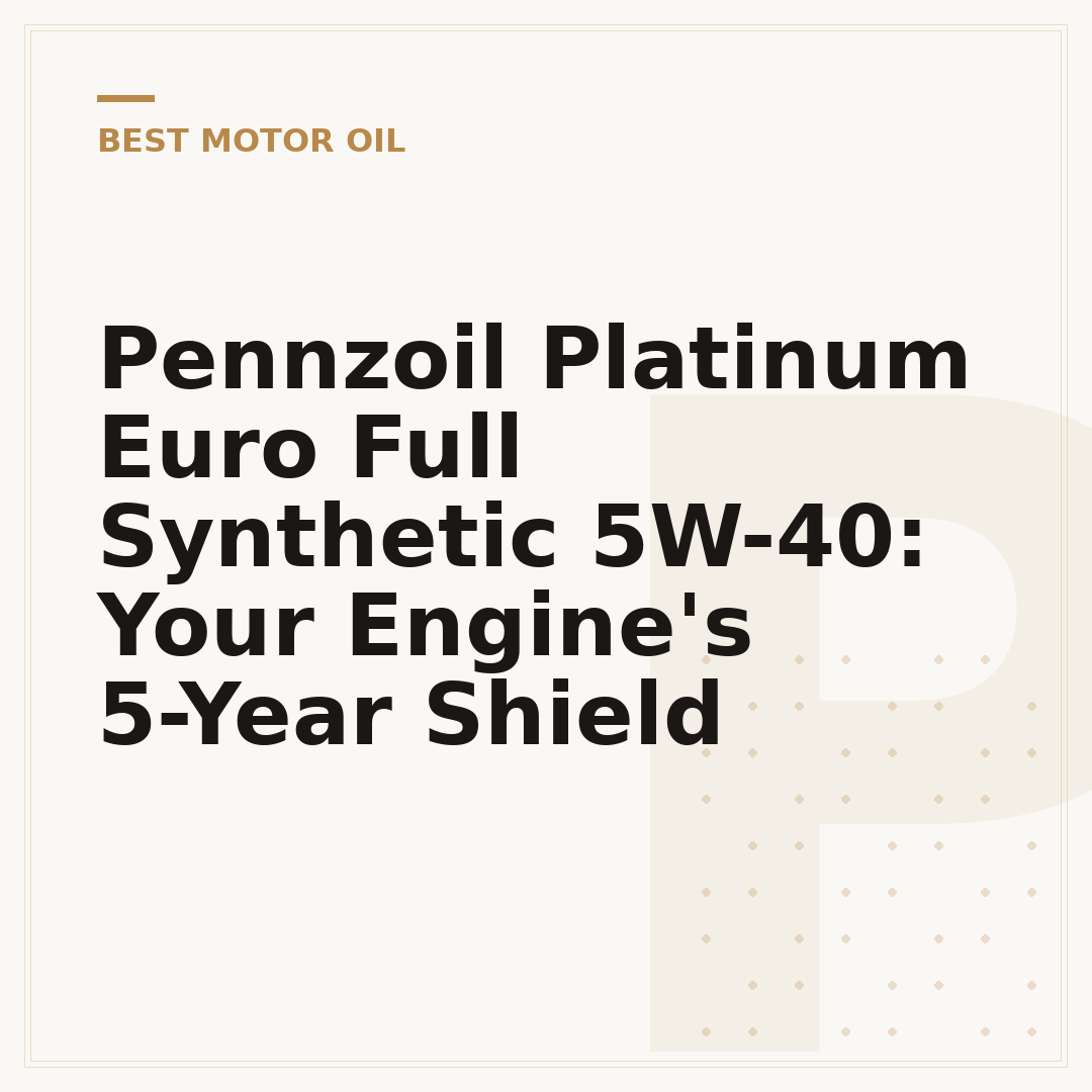 Pennzoil Platinum Euro Full Synthetic 5W-40: Your Engine's 5-Year Shield