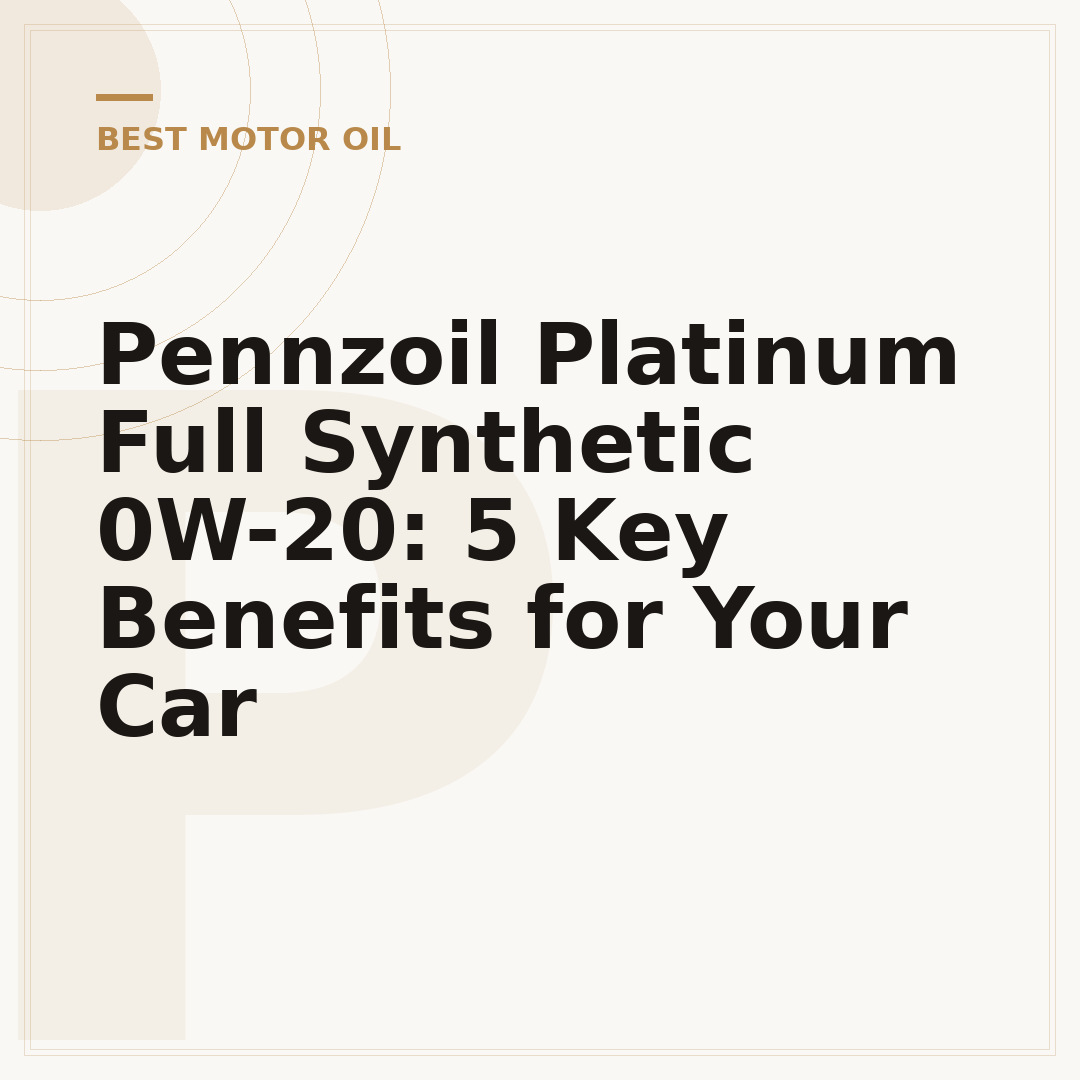 Pennzoil Platinum Full Synthetic 0W-20: 5 Key Benefits for Your Car