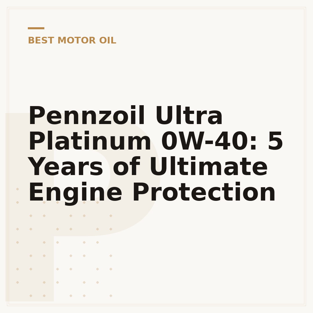 Pennzoil Ultra Platinum 0W-40: 5 Years of Ultimate Engine Protection