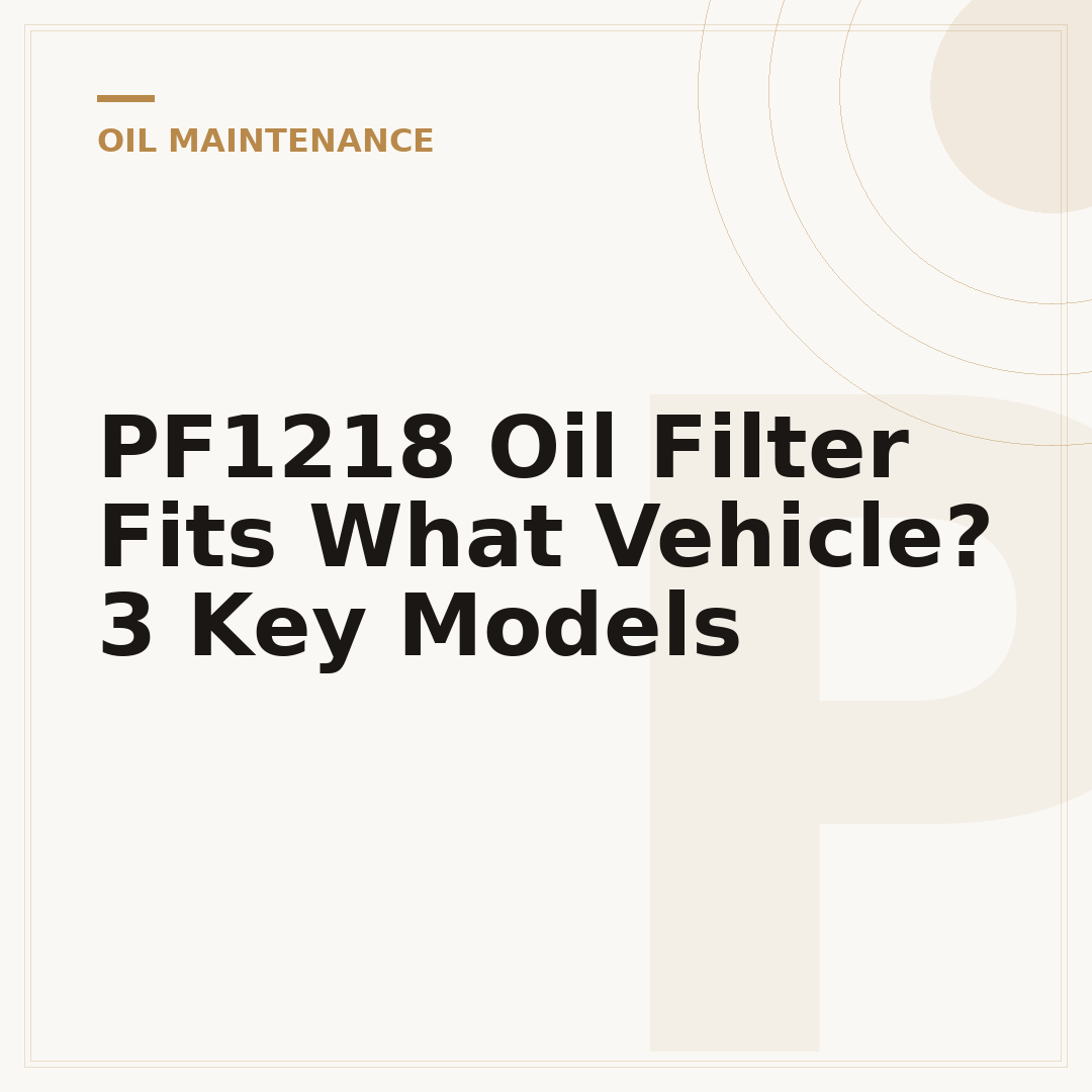 PF1218 Oil Filter Fits What Vehicle? 3 Key Models