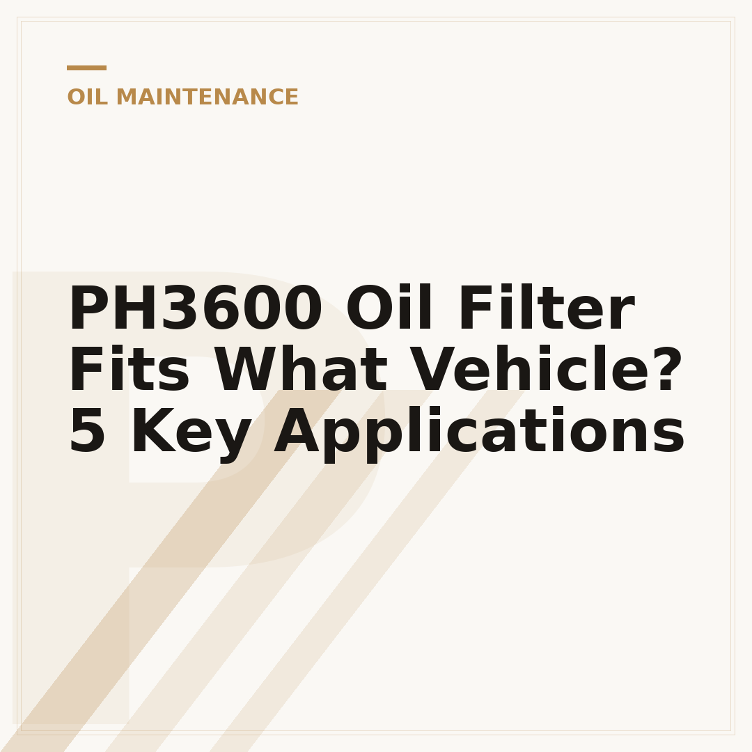 PH3600 Oil Filter Fits What Vehicle? 5 Key Applications