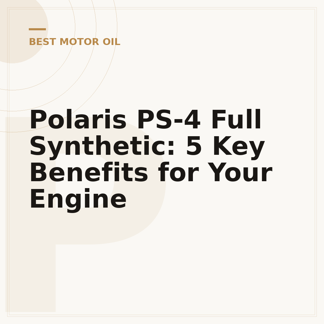 Polaris PS-4 Full Synthetic: 5 Key Benefits for Your Engine