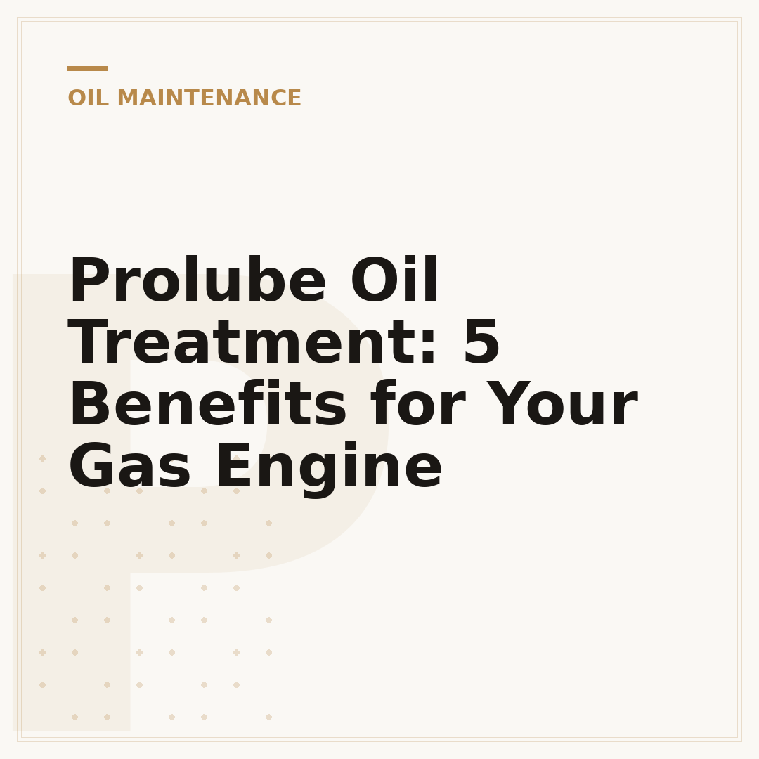 Prolube Oil Treatment: 5 Benefits for Your Gas Engine