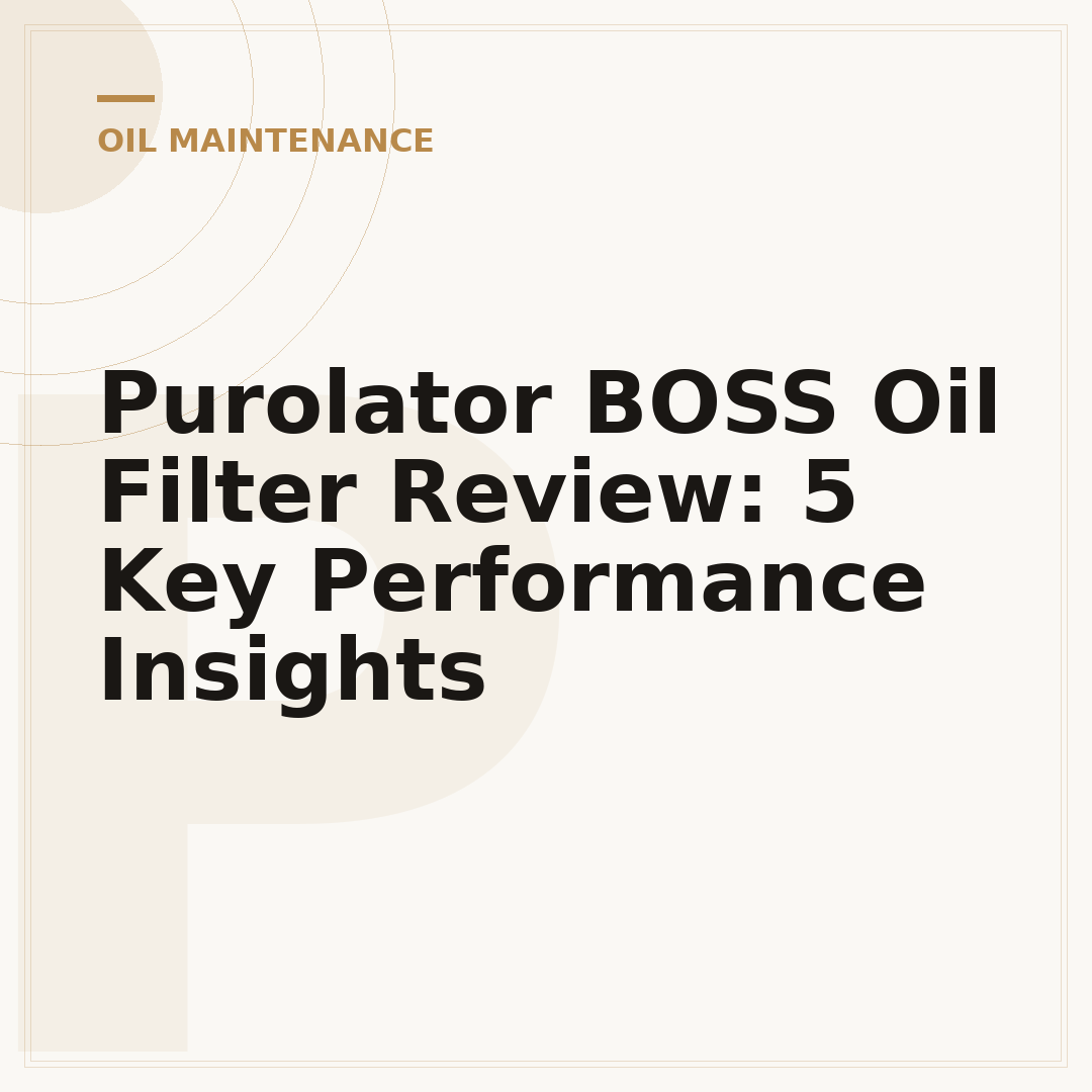 Purolator BOSS Oil Filter Review: 5 Key Performance Insights
