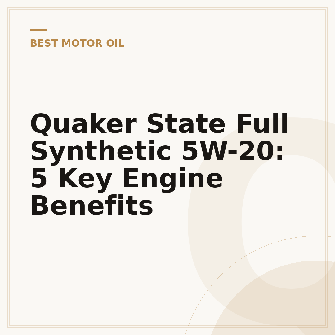 Quaker State Full Synthetic 5W-20: 5 Key Engine Benefits