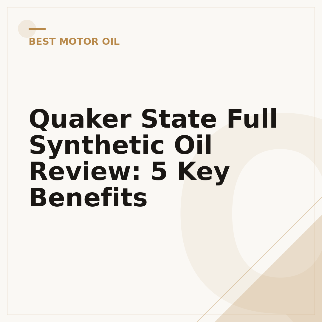 Quaker State Full Synthetic Oil Review: 5 Key Benefits