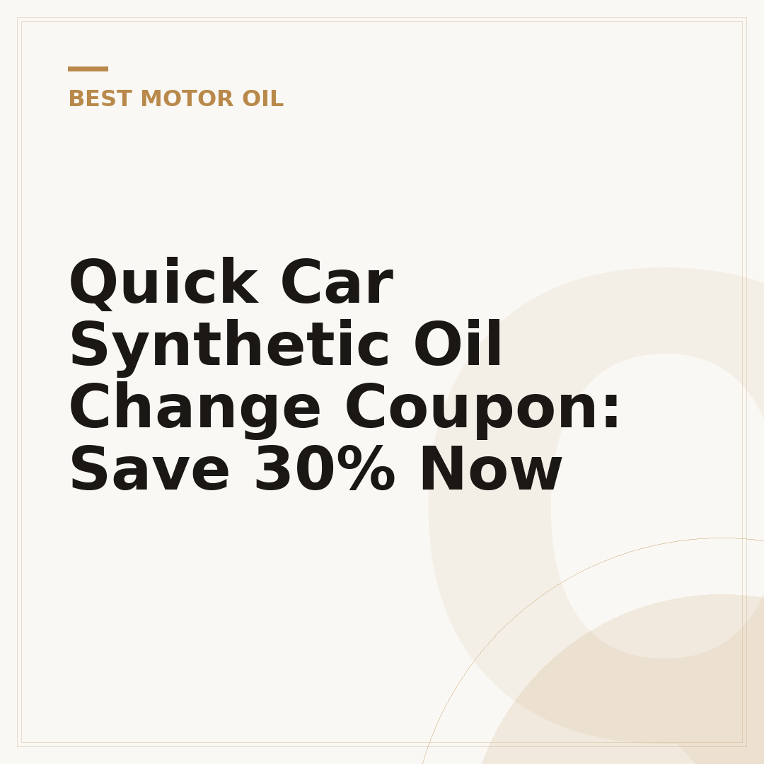 Quick Car Synthetic Oil Change Coupon: Save 30% Now