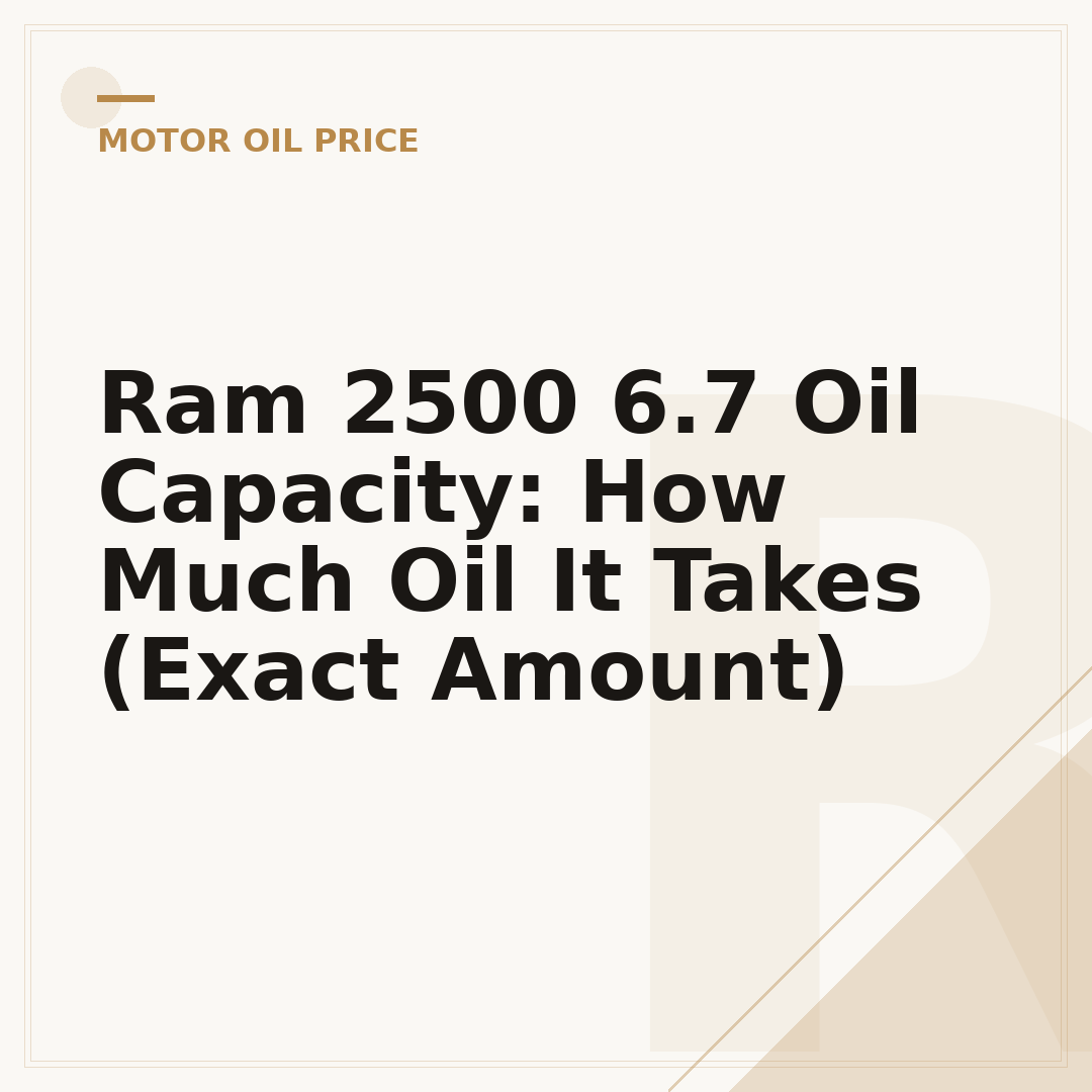 Ram 2500 6.7 Oil Capacity: How Much Oil It Takes (Exact Amount)