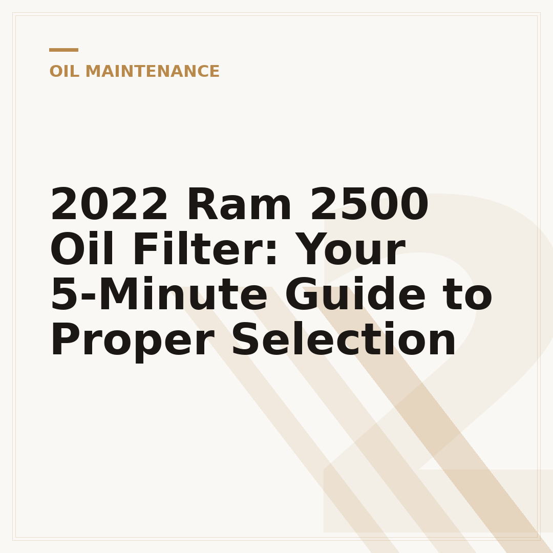 2022 Ram 2500 Oil Filter: Your 5-Minute Guide to Proper Selection