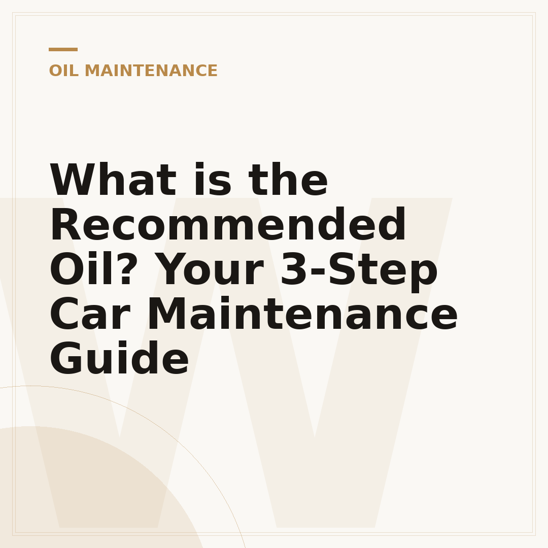 What is the Recommended Oil? Your 3-Step Car Maintenance Guide
