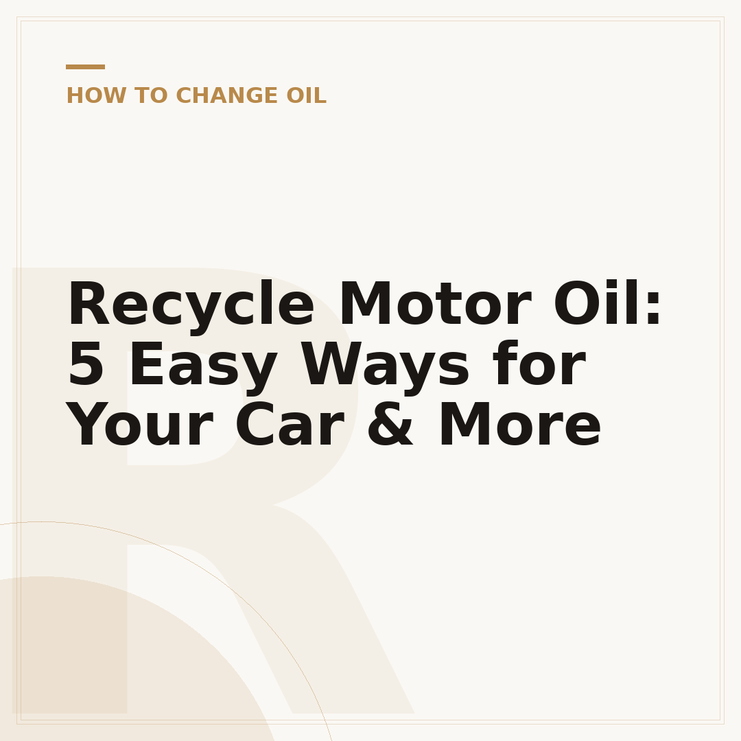 Recycle Motor Oil: 5 Easy Ways for Your Car & More