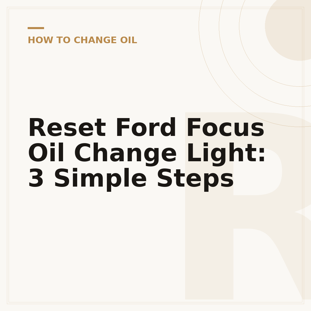 Reset Ford Focus Oil Change Light: 3 Simple Steps