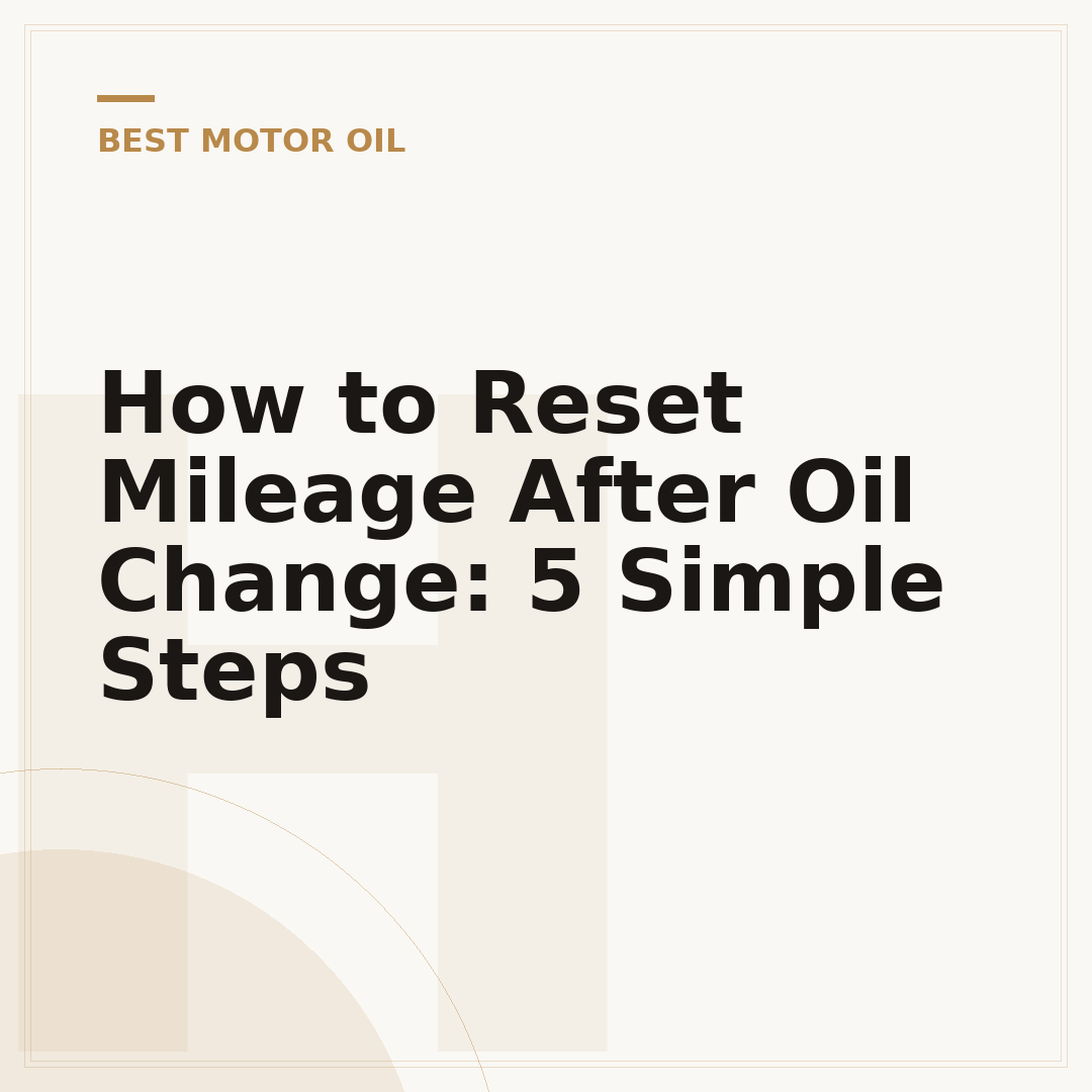 How to Reset Mileage After Oil Change: 5 Simple Steps