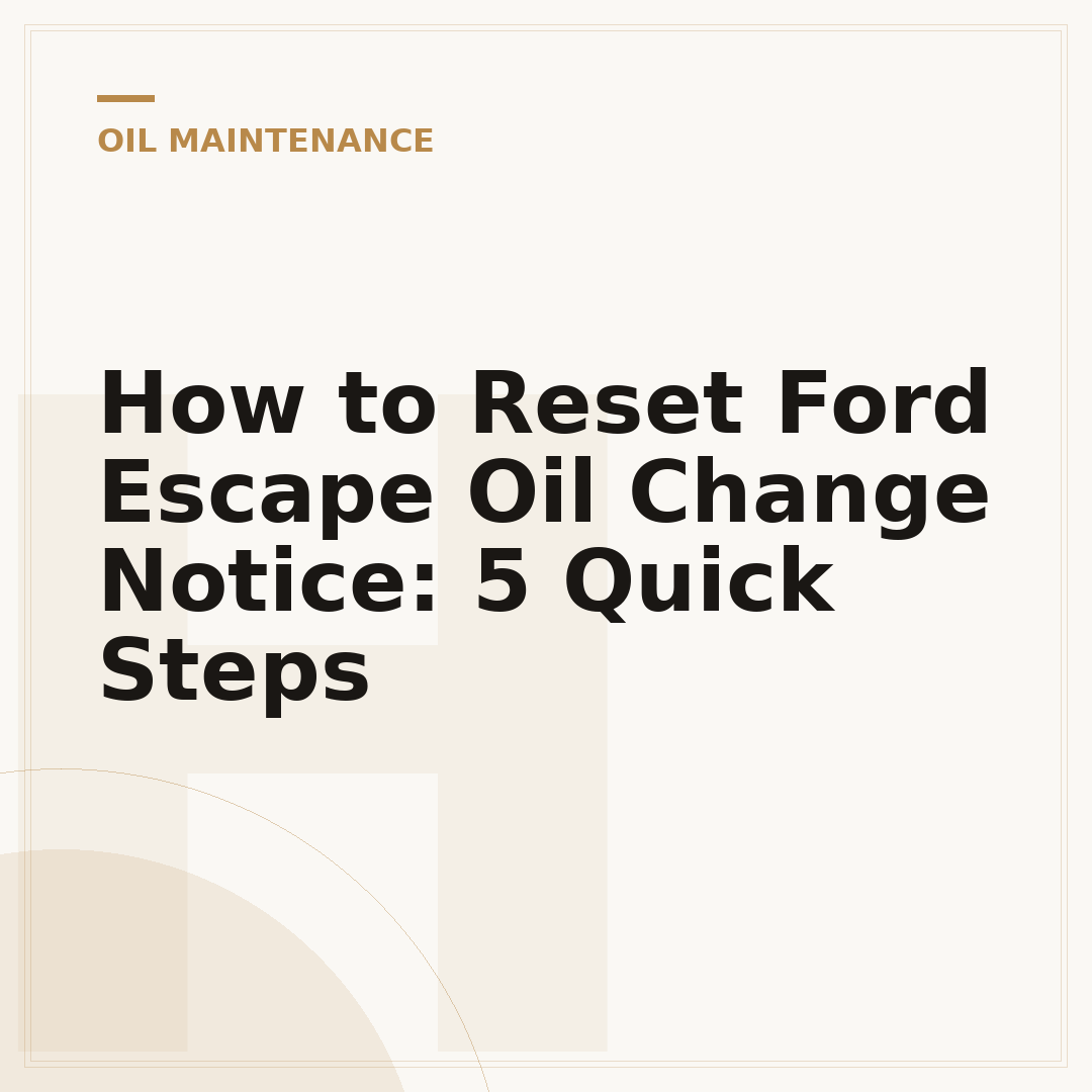How to Reset Ford Escape Oil Change Notice: 5 Quick Steps