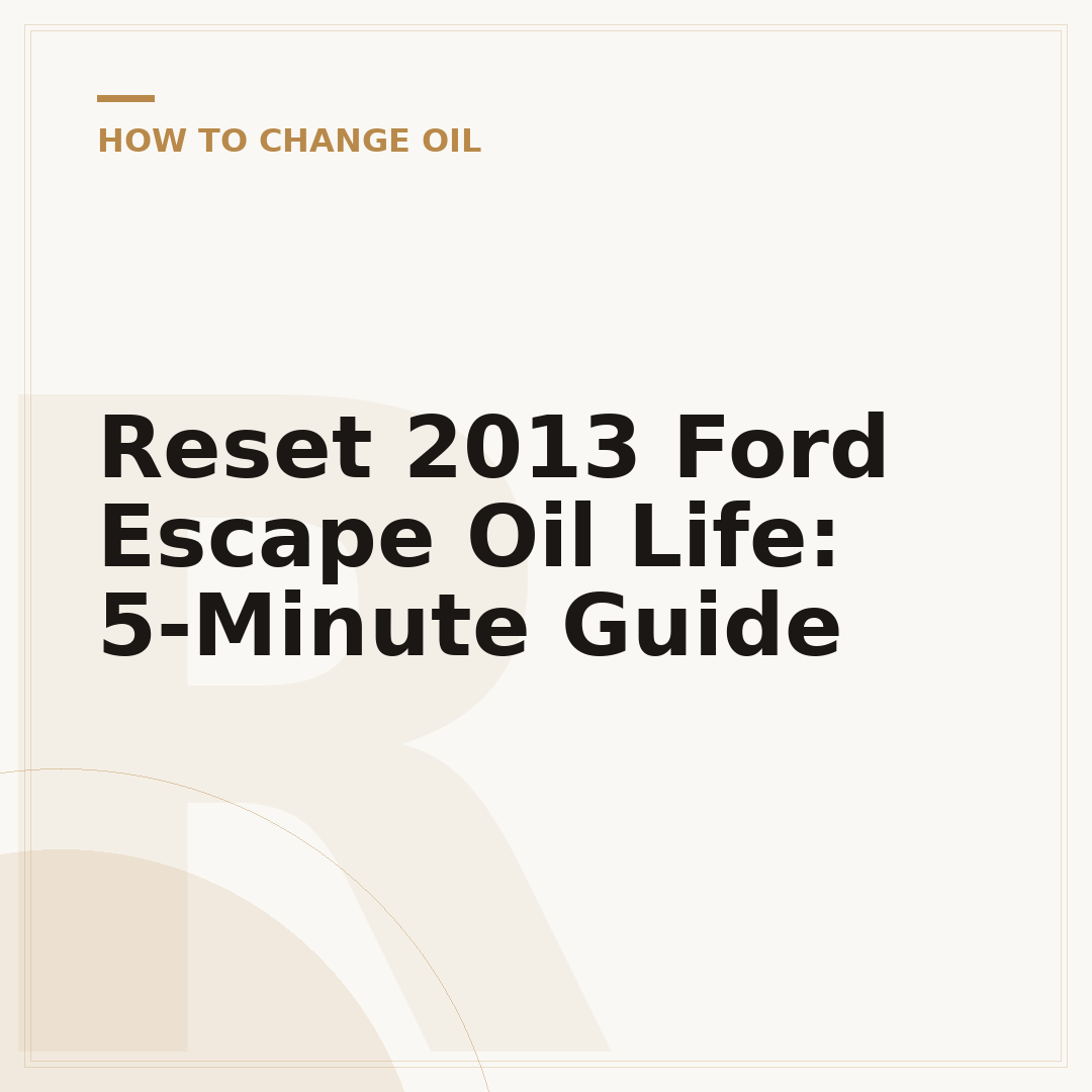 Reset 2013 Ford Escape Oil Life: 5-Minute Guide