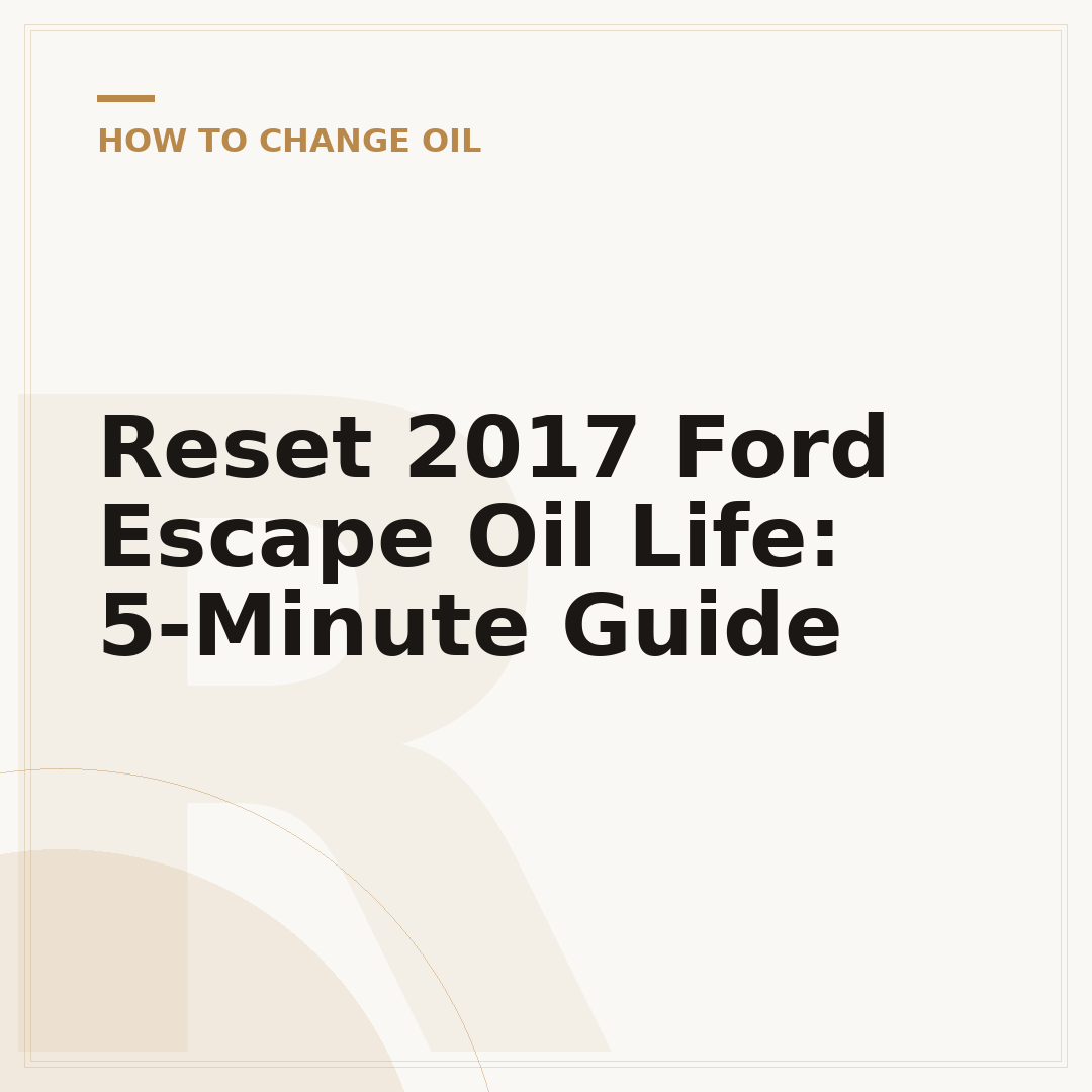 Reset 2017 Ford Escape Oil Life: 5-Minute Guide