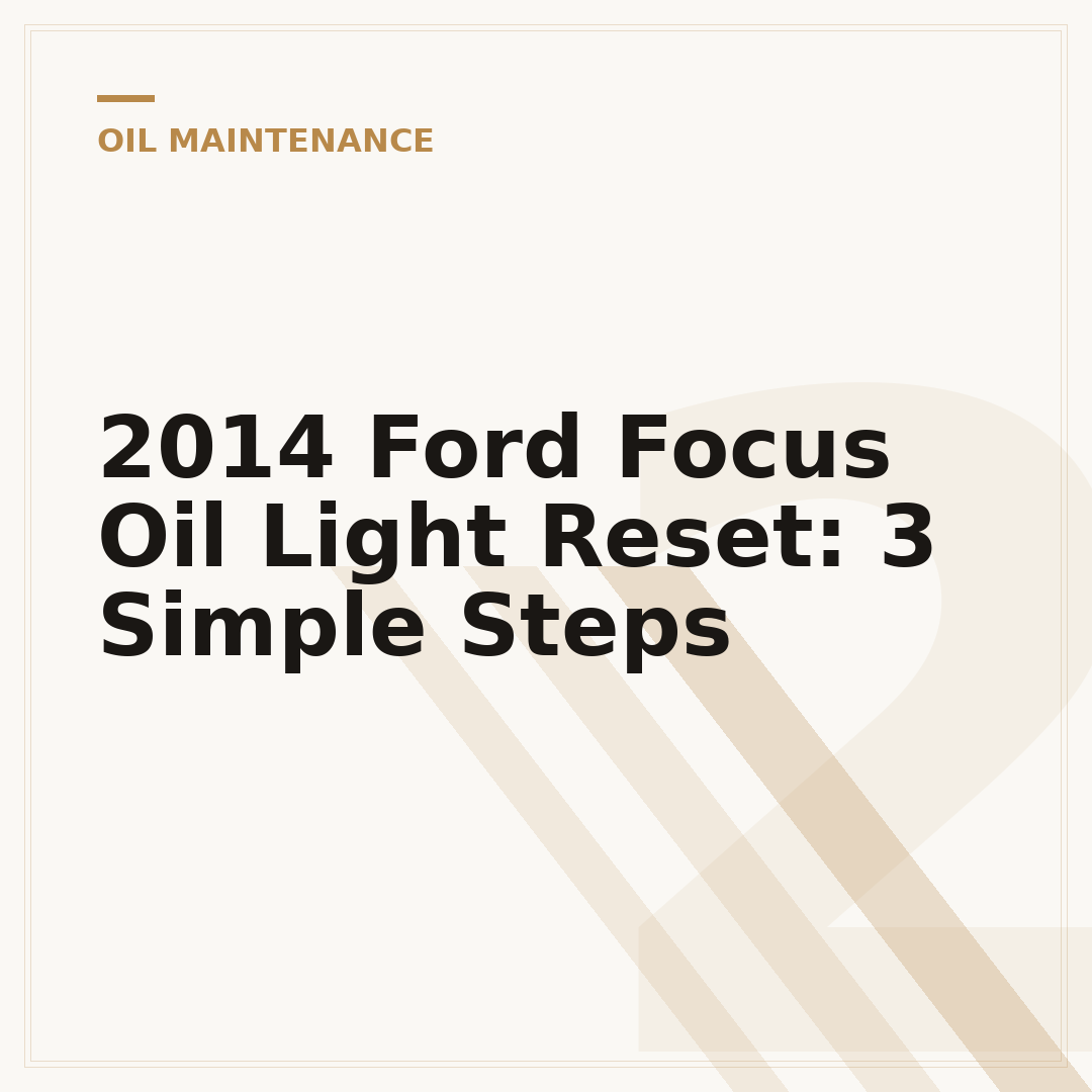2014 Ford Focus Oil Light Reset: 3 Simple Steps