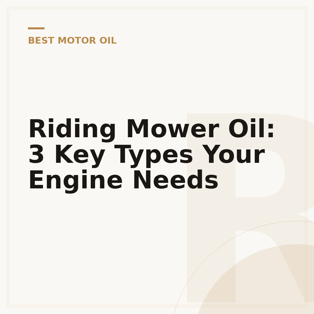 Riding Mower Oil: 3 Key Types Your Engine Needs