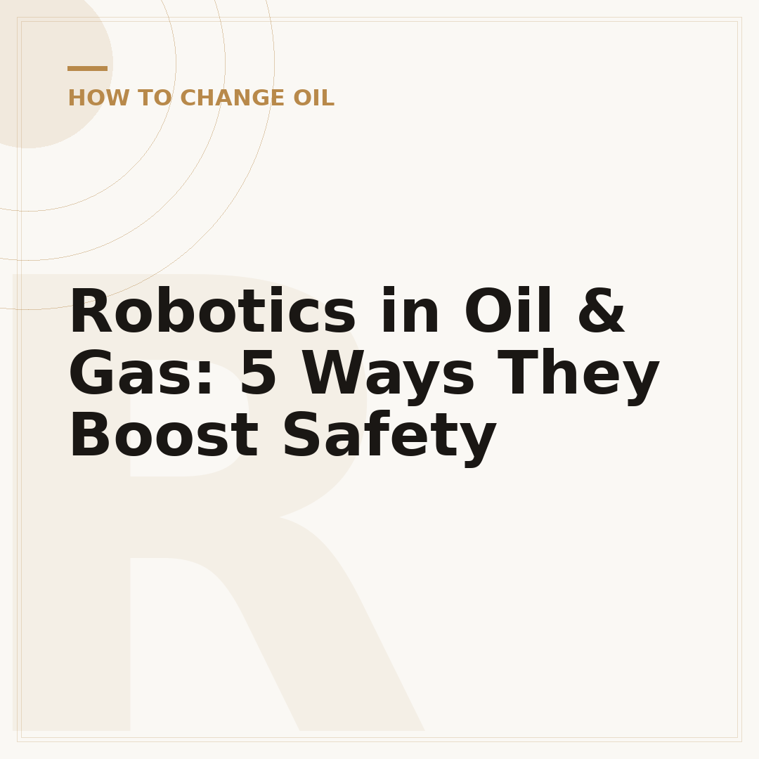 Robotics in Oil & Gas: 5 Ways They Boost Safety