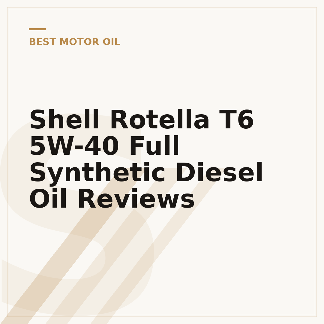 Shell Rotella T6 5W-40 Full Synthetic Diesel Oil Reviews