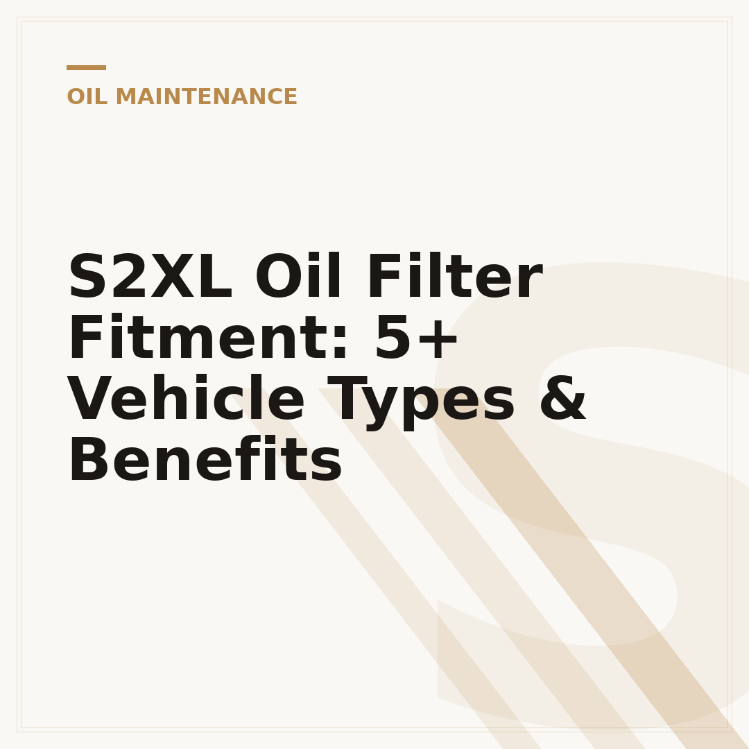 S2XL Oil Filter Fitment: 5+ Vehicle Types & Benefits