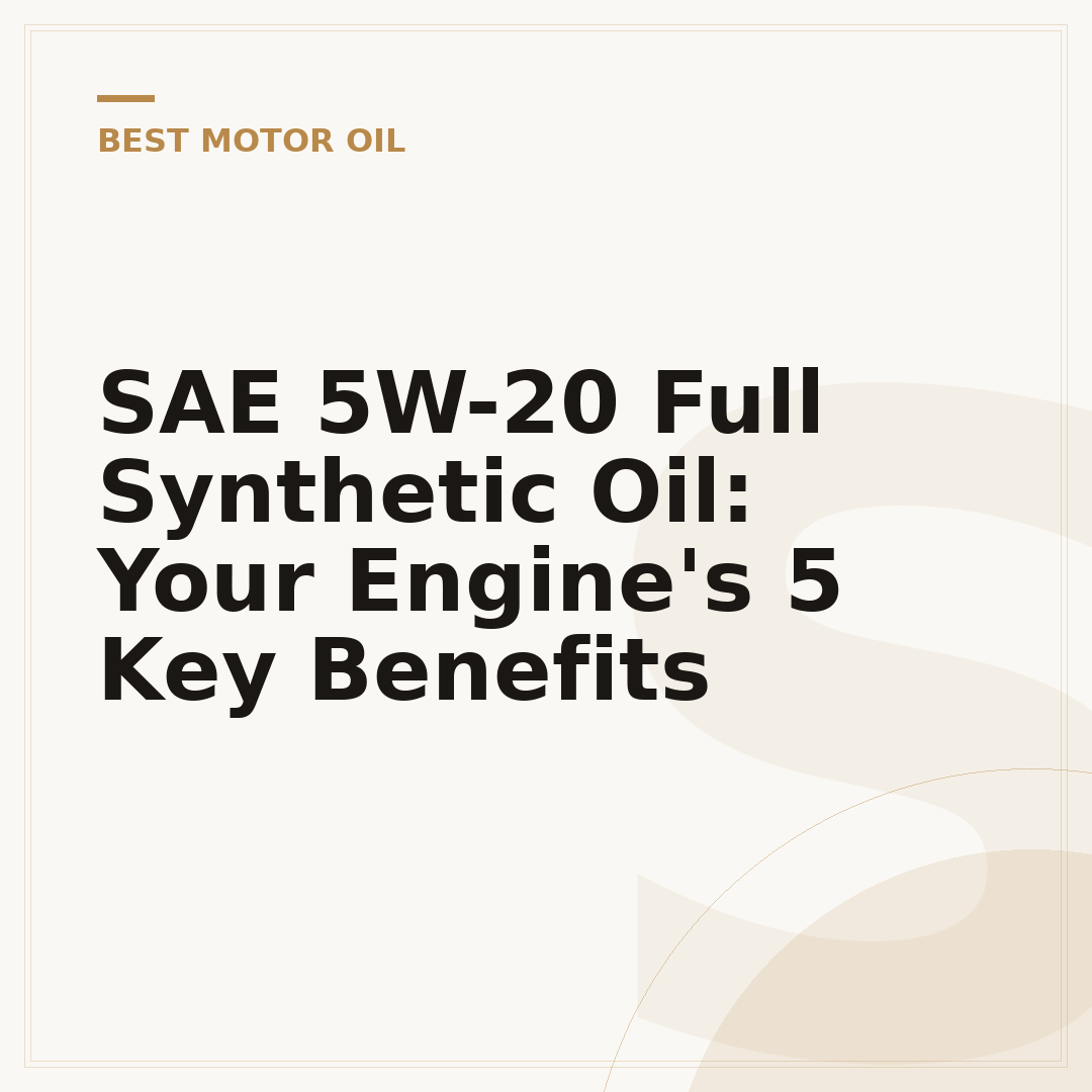 SAE 5W-20 Full Synthetic Oil: Your Engine's 5 Key Benefits