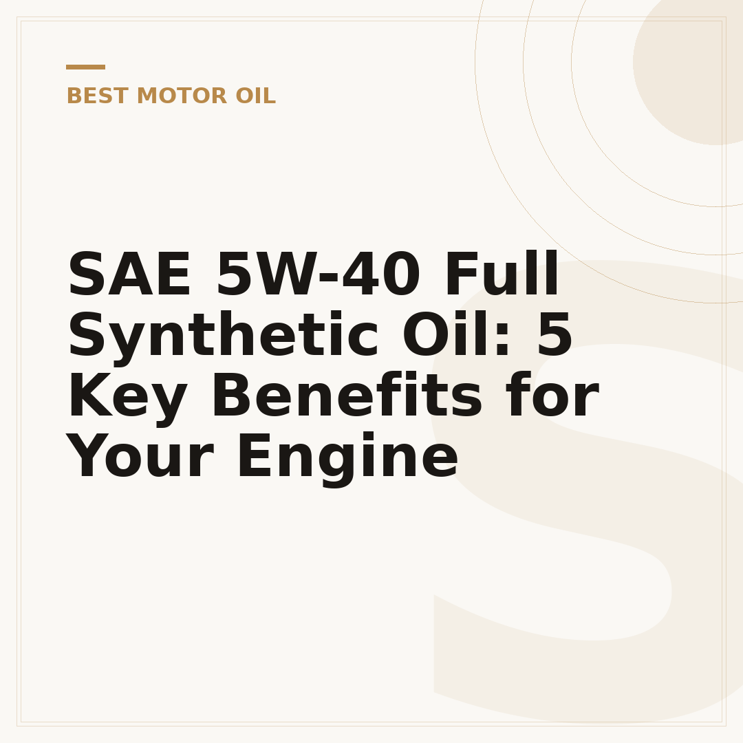 SAE 5W-40 Full Synthetic Oil: 5 Key Benefits for Your Engine