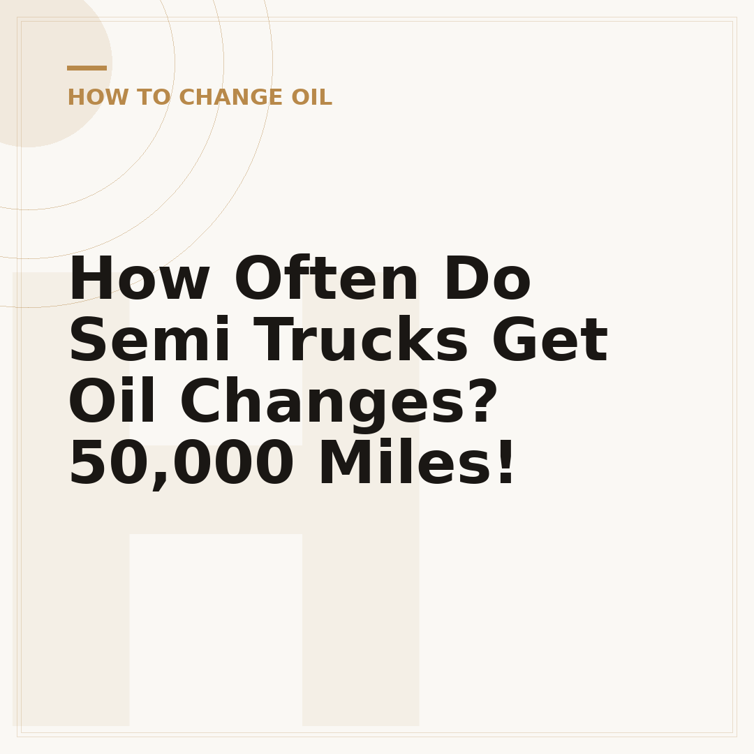 How Often Do Semi Trucks Get Oil Changes? 50,000 Miles!
