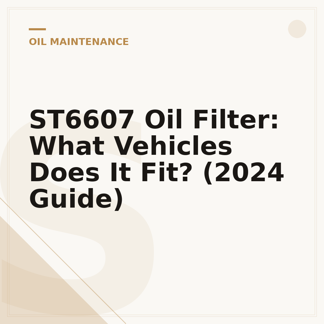 ST6607 Oil Filter: What Vehicles Does It Fit? (2024 Guide)