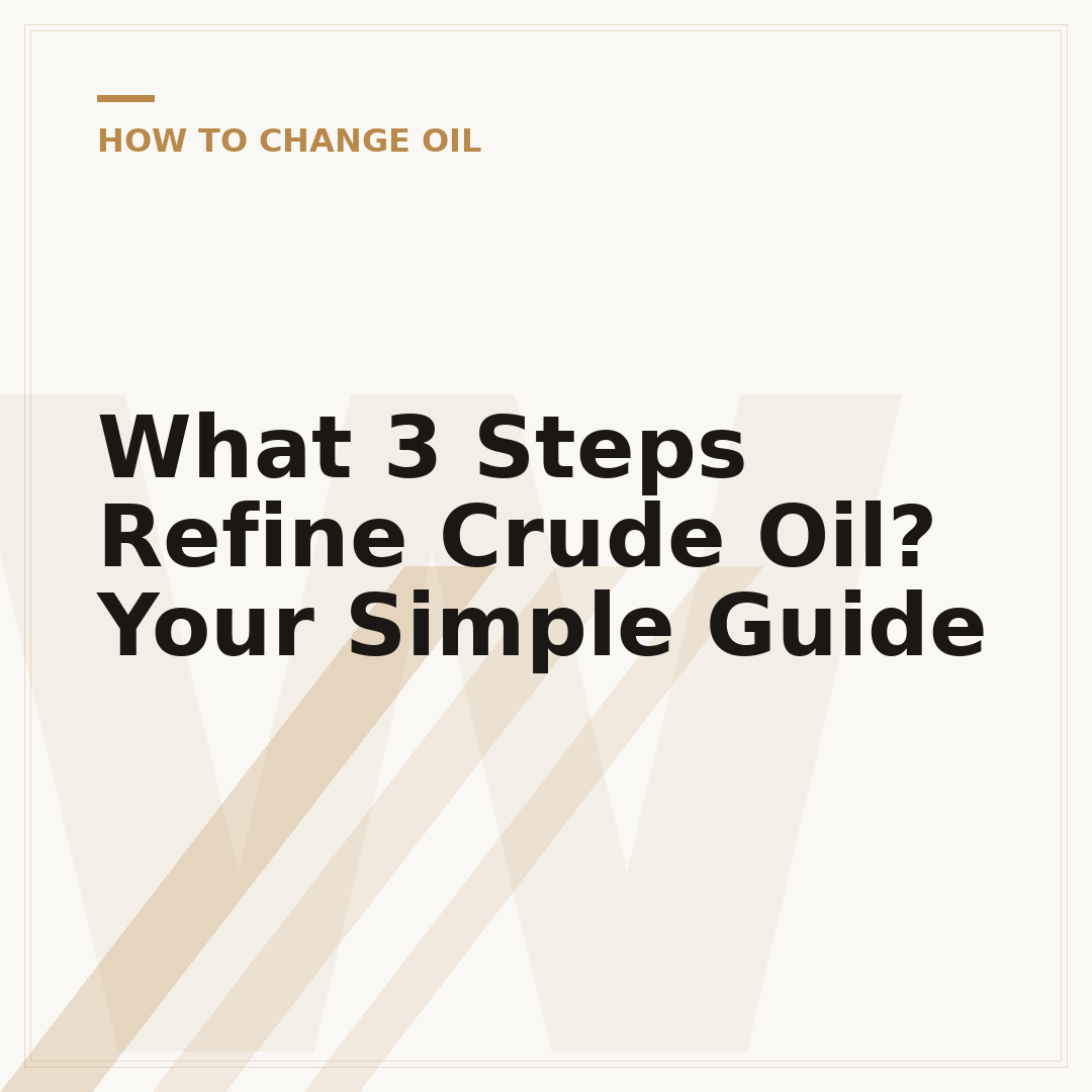 What 3 Steps Refine Crude Oil? Your Simple Guide