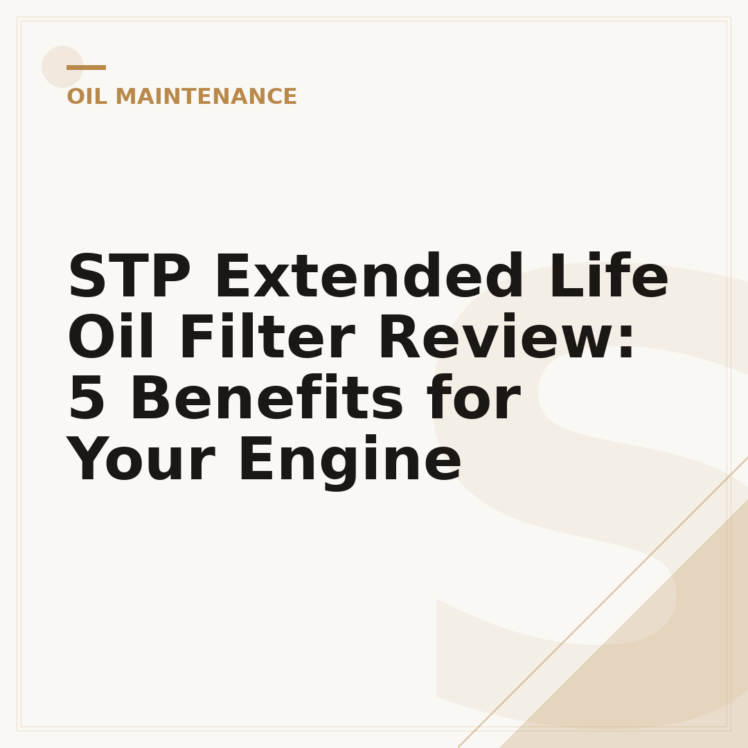 STP Extended Life Oil Filter Review: 5 Benefits for Your Engine