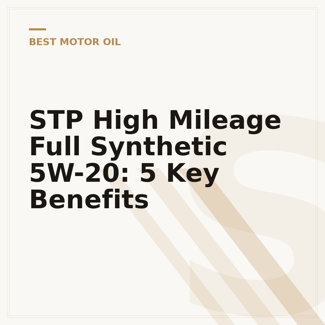 STP High Mileage Full Synthetic 5W-20: 5 Key Benefits