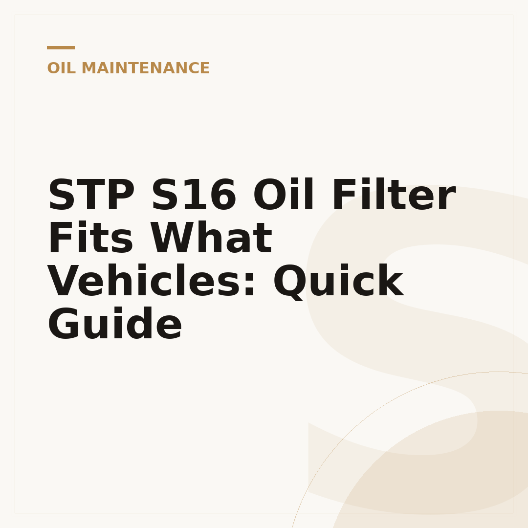 STP S16 Oil Filter Fits What Vehicles: Quick Guide