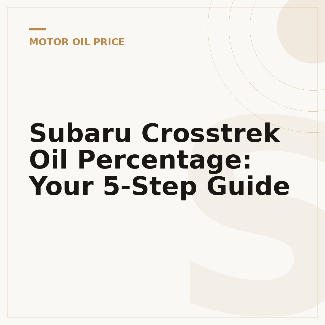 Subaru Crosstrek Oil Percentage: Your 5-Step Guide