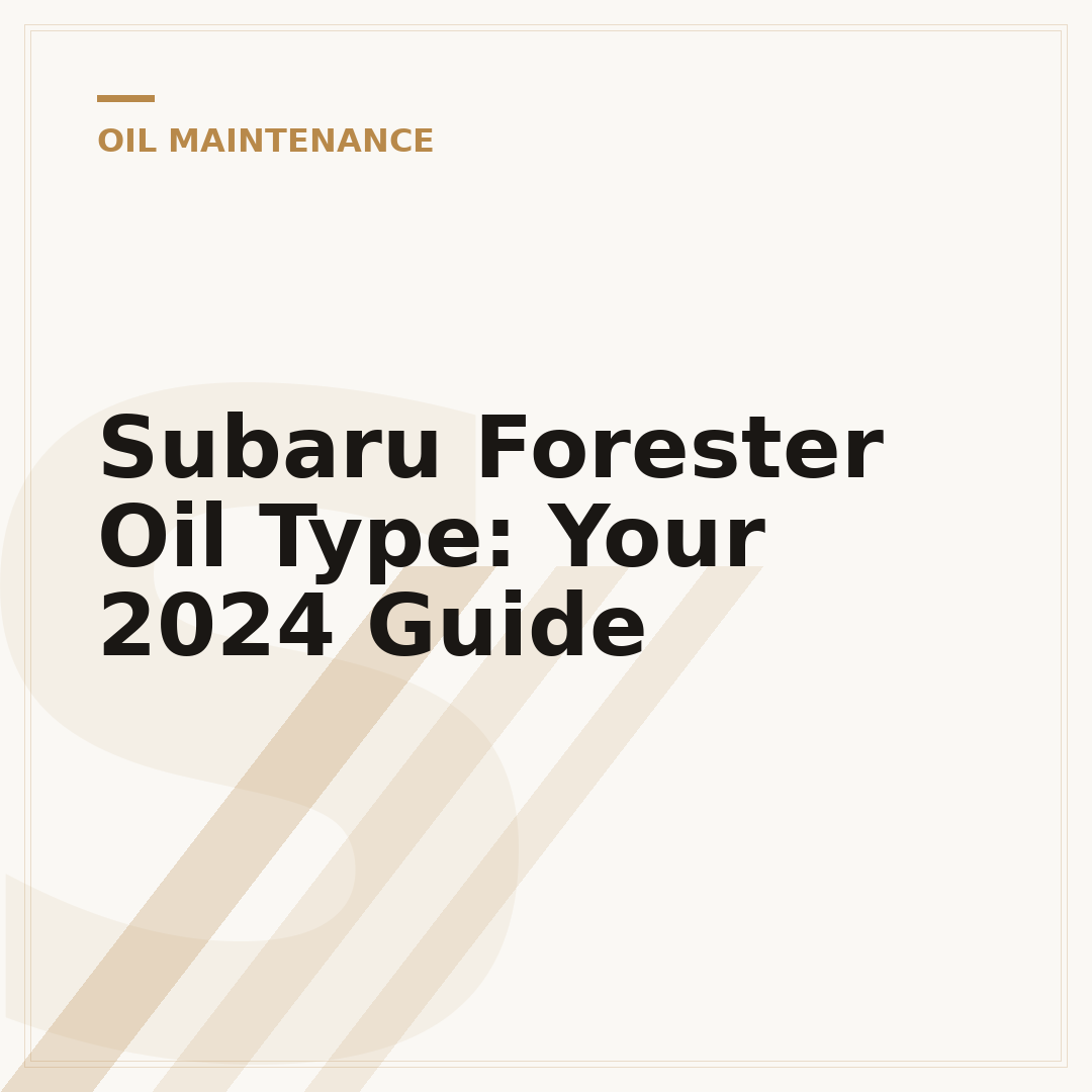Subaru Forester Oil Type: Your 2024 Guide