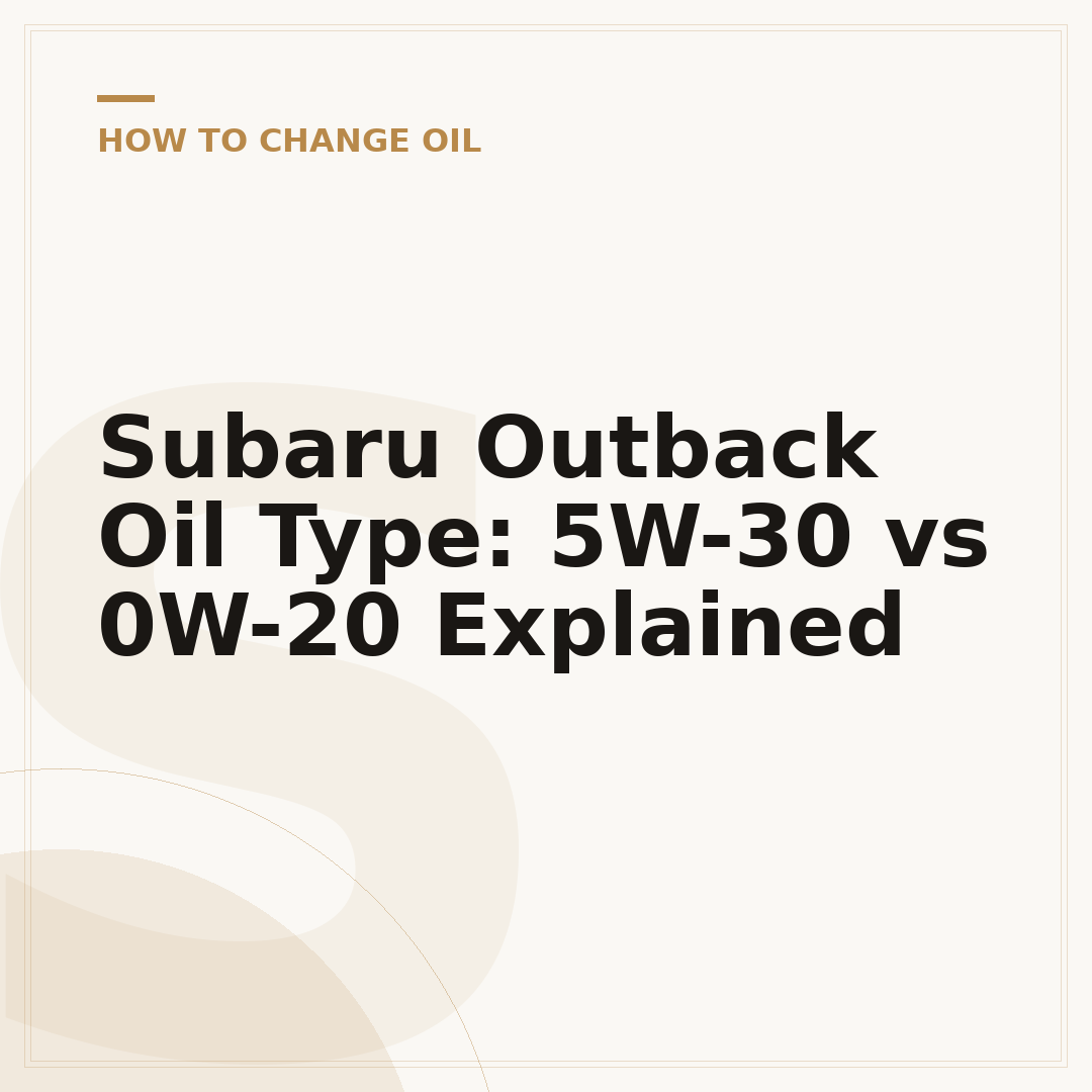 Subaru Outback Oil Type: 5W-30 vs 0W-20 Explained