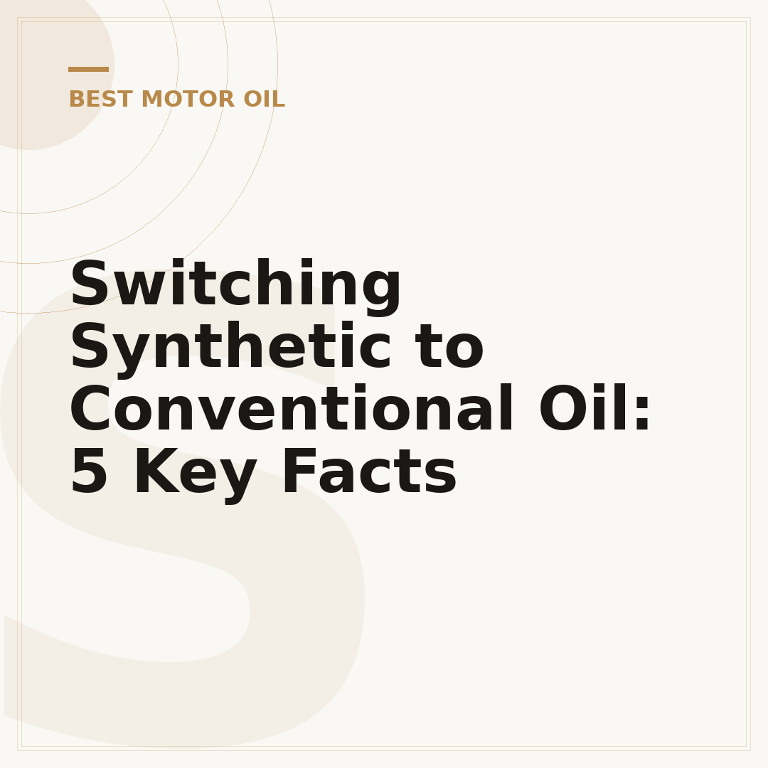 Switching Synthetic to Conventional Oil: 5 Key Facts