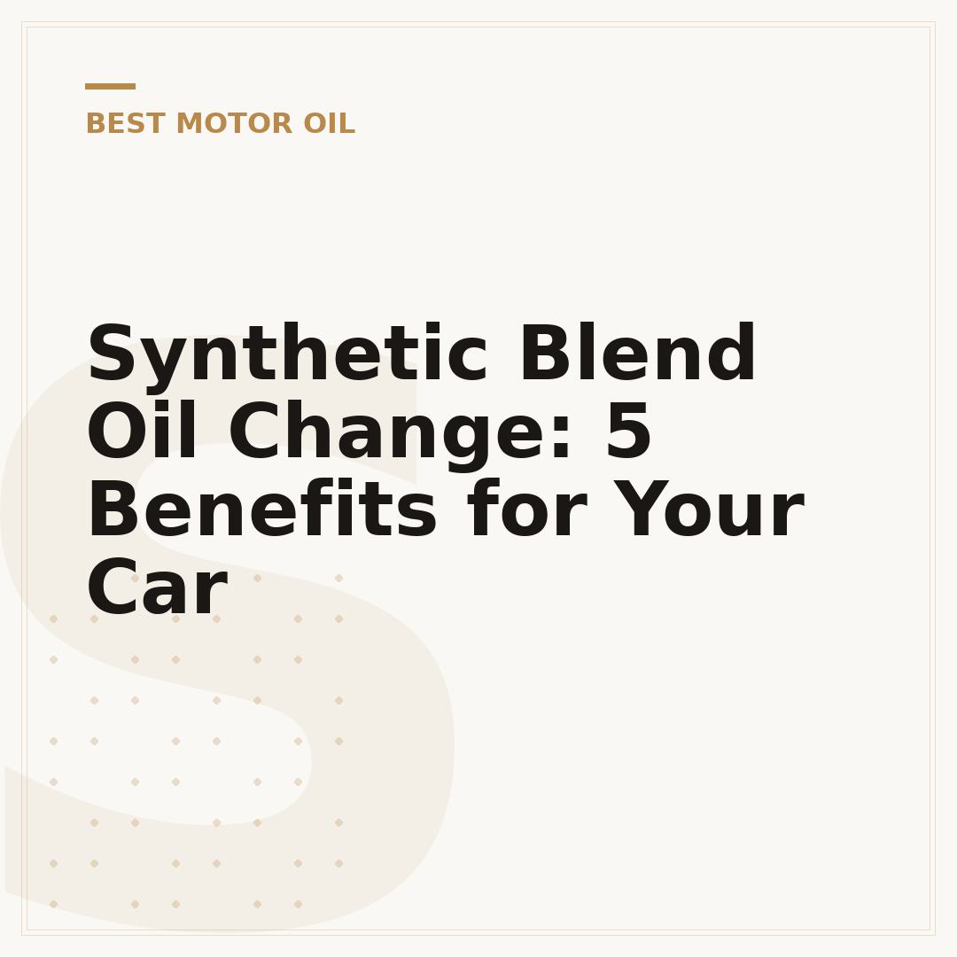 Synthetic Blend Oil Change: 5 Benefits for Your Car
