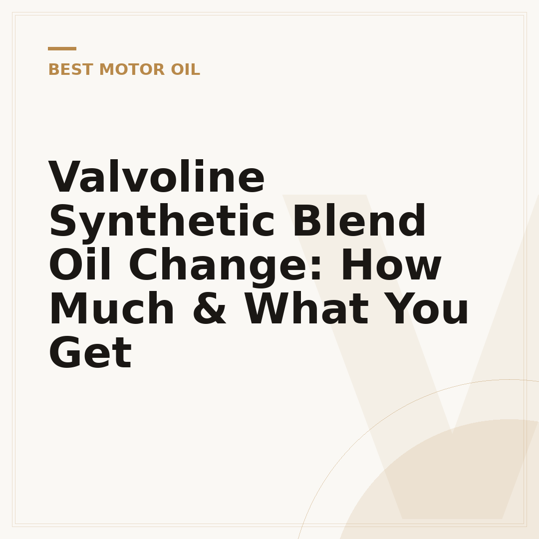 Valvoline Synthetic Blend Oil Change: How Much & What You Get